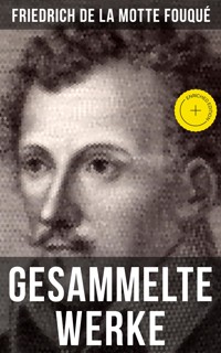 Gesammelte Werke von Friedrich de la Motte Fouqué - Friedrich Motte de la Fouqué - E-Book