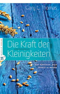 Die Kraft der unscheinbaren Kleinigkeiten - Gary L. Thomas - E-Book