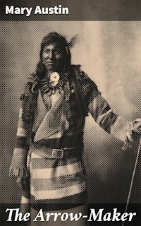 The Arrow-Maker - Mary Austin - E-Book