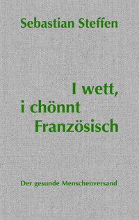 I wett, i chönnt Französisch - Sebastian Steffen - E-Book