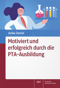 Motiviert und erfolgreich durch die PTA-Ausbildung - Anika Daniel - E-Book