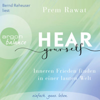Hear Yourself - Inneren Frieden finden in einer lauten Welt (Ungekürzte Lesung) - Prem Rawat - Hörbuch