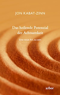 Das heilende Potenzial der Achtsamkeit - Jon Kabat-Zinn - E-Book