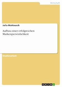Aufbau einer erfolgreichen Markenpersönlichkeit - Julia Mattausch - E-Book
