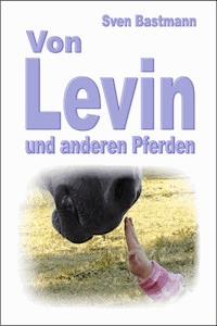Von Levin und anderen Pferden - Sven Bastmann - E-Book