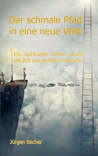 Der schmale Pfad in eine neue Welt - Jürgen Becher - E-Book