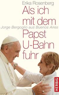 Als ich mit dem Papst U-Bahn fuhr - Erika Rosenberg - E-Book
