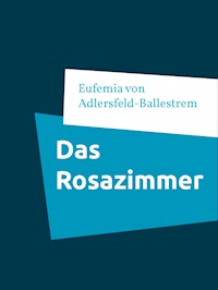 Das Rosazimmer - Eufemia von Adlersfeld-Ballestrem - E-Book