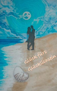 Glück fürs Glücklichsein - Petra Fischer - E-Book