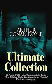 ARTHUR CONAN DOYLE Ultimate Collection: 23 Novels & 200+ Short Stories - Sir Arthur Conan Doyle - E-Book