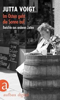 Im Osten geht die Sonne auf - Jutta Voigt - E-Book