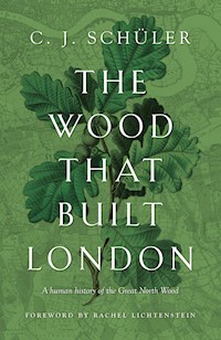 The Wood that Built London - C. J. Schüler - E-Book