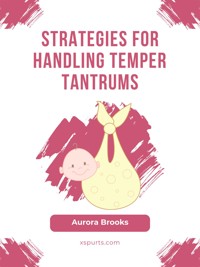 Strategies for Handling Temper Tantrums - Aurora Brooks - E-Book