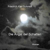 Die Angst der Schatten - Friedrich Karl Schmidt - E-Book