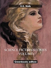 Science fiction stories - Volume 1 - H G Wells - E-Book