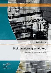 Diskriminierung im HipHop: Sexismus in der Jugendkultur - Nadja Bente - E-Book