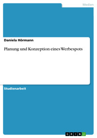 Planung und Konzeption eines Werbespots - Daniela Hörmann - kostenlos E-Book