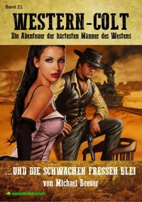WESTERN-COLT, Band 21: UND DIE SCHWACHEN FRESSEN BLEI - Michael Breuer - E-Book