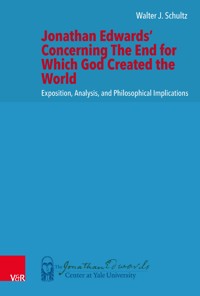 Jonathan Edwards' Concerning The End for Which God Created the World - Walter J. Schultz - E-Book