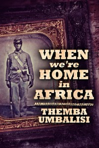 When We're Home In Africa - Themba Umbalisi - E-Book