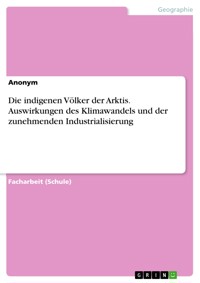 Die indigenen Völker der Arktis. Auswirkungen des Klimawandels und der zunehmenden Industrialisierung -  - E-Book