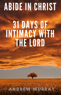 Abide in Christ - 31 days of intimacy with the Lord - Andrew Murray - E-Book