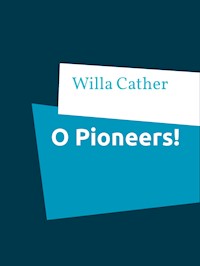 O Pioneers! - Willa Cather - E-Book