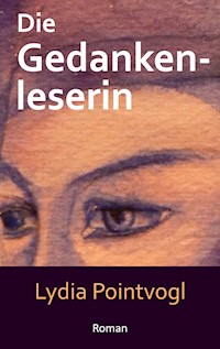 Die Gedankenleserin - Lydia Pointvogl - E-Book