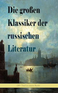 Die großen Klassiker der russischen Literatur (30+ Titel in einem Buch) - Fjodor Michailowitsch Dostojewski - E-Book