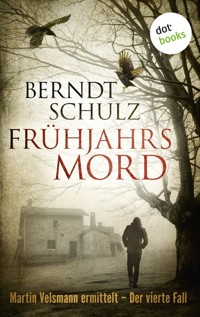 Frühjahrsmord: Martin Velsmann ermittelt – Der vierte Fall - Berndt Schulz - E-Book