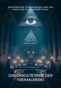 Das okkulte Erbe der Freimaurerei - Frank Humboldt - E-Book