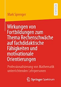 Wirkungen von Fortbildungen zum Thema Rechenschwäche auf fachdidaktische Fähigkeiten und motivationale Orientierungen - Mark Sprenger - E-Book