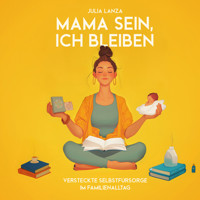 Mama sein, Ich bleiben - Julia Lanza - Hörbuch