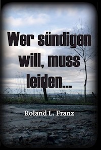 Wer sündigen will, muss leiden... - Roland Lukas Franz - E-Book