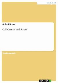 Call Center und Stress - Anke Körner - E-Book