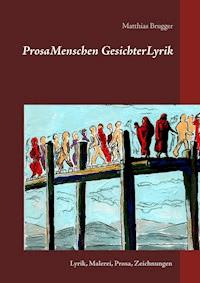 ProsaMenschen GesichterLyrik - Matthias Brugger - E-Book