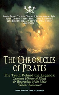 The Chronicles of Pirates – The Truth Behind the Legends: Complete History of Piracy & Biographies of the Most Famous Buccaneers (9 Books in One Volume) - Daniel Defoe - E-Book