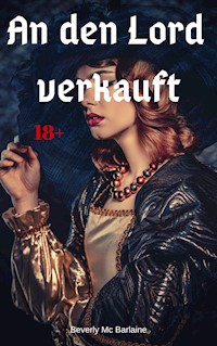 An den Lord verkauft - Beverly Mc Barlaine - E-Book