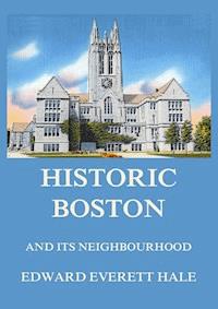 Historic Boston and its Neighbourhood - Edward Everett Hale - E-Book