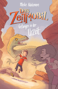 Das Zeitmobil – Gefangen in der Urzeit (Band 1) - Meike Adelmann - E-Book