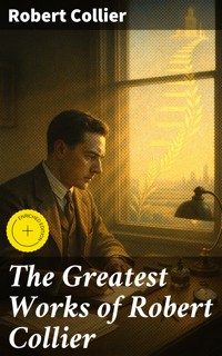 The Greatest Works of Robert Collier - Robert Collier - E-Book