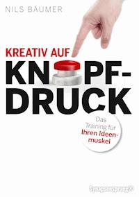 Kreativ auf Knopfdruck - Nils Bäumer - E-Book