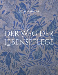 Der Weg der Lebenspflege - Julian Braun - E-Book