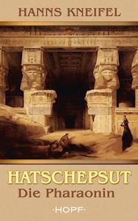 Hatschepsut - Die Pharaonin - Hanns Kneifel - E-Book