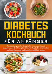 Diabetes Kochbuch für Anfänger - Stefanie Hoffmann - E-Book
