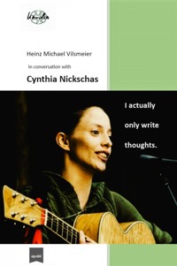 Cynthia Nickschas - I actually only write thoughts. - Heinz Michael Vilsmeier (EN) - E-Book