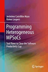 Programming Heterogeneous MPSoCs - Jerónimo Castrillón Mazo - E-Book