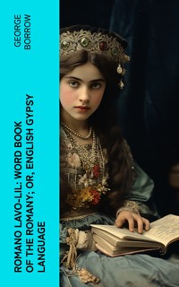 Romano Lavo-Lil: Word Book of the Romany; Or, English Gypsy Language - George Borrow - E-Book