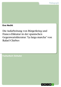 Die Aufarbeitung von Bürgerkrieg und Franco-Diktatur in der spanischen Gegenwartsliteratur. "La larga marcha" von Rafael Chirbes - Eva Hecht - E-Book