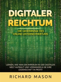Digitaler Reichtum - Die geheimnisse des online-unternehmertums (Übersetzt) - Richard Mason - E-Book